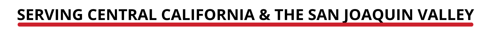 SERVING CENTRAL CALIFORNIA AND THE SAN JOAQUIN VALLEY