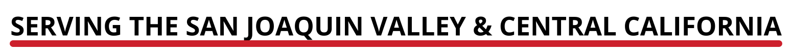 SERVING THE SAN JOAQUIN VALLEY AND CENTRAL CALIFORNIA